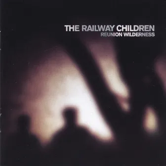 Reunion Wilderness by The Railway Children