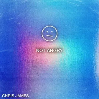 Not Angry by Chris James