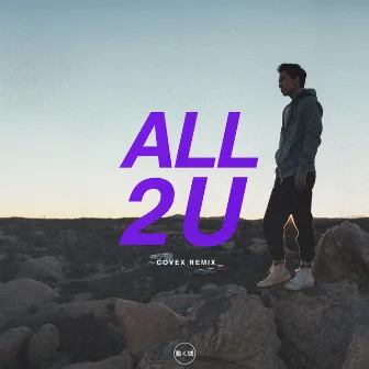 All 2 U (Covex Remix) by Covex