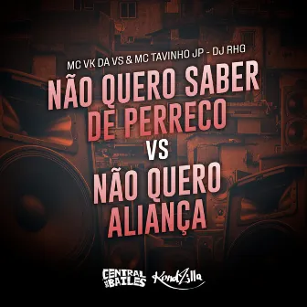 Não Quero Saber de Perreco vs Não Quero Aliança by DJ RHG