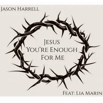 Jesus You're Enough for Me by Jason Harrell