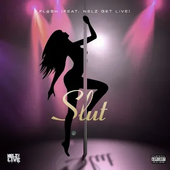 SLUT by Nelz Get Live