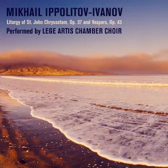 Mikhail Ippolitov-Ivanov: Liturgy of St. John Chrysostom, Op. 37 and Vespers, Op. 43 by Lege Artis Chamber Choir