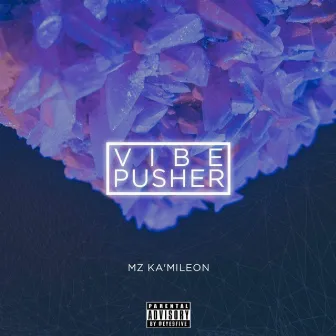 VIBE PUSHER by Mz. Ka'Mileon