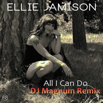 All I Can Do (DJ Magnum Remix) by Ellie Jamison