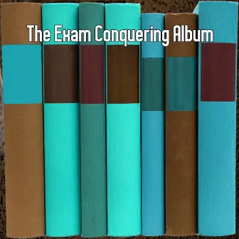 The Exam Conquering Album by Focus Study Music Academy