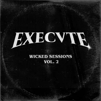 Wicked Sessions, Vol. 2 by Execvte