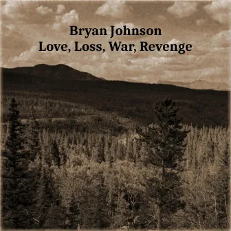 Love, Loss, War, Revenge by Bryan Johnson