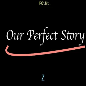 Our Perfect Story by Point