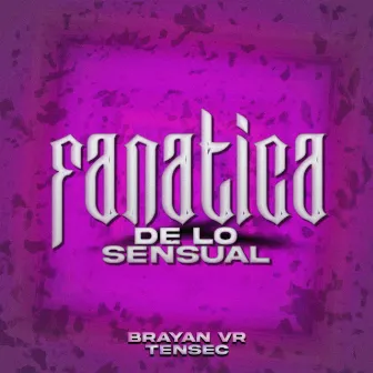 Fanatica de Lo Sensual by Brayan Vr