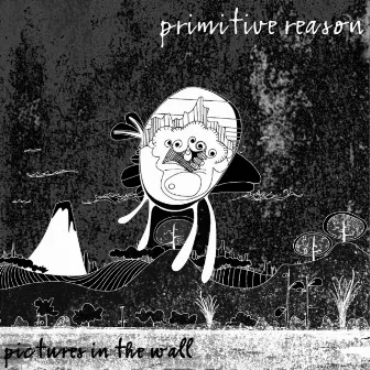 Pictures in the Wall by Primitive Reason