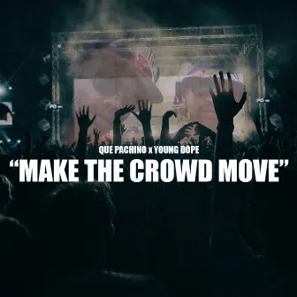 Make The Crowd Move by Que Pachino