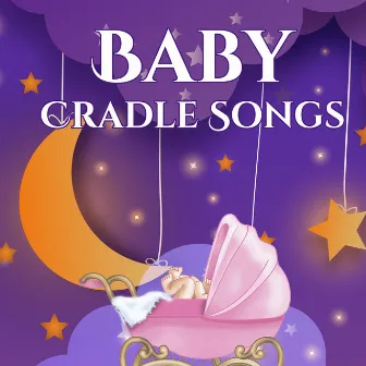 Baby Cradle Songs - Lullabies and Calming Songs for Baby Sleep, New Born Baby & Insomnia by Baby Lullaby Music