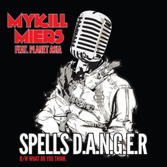 Spells D.A.N.G.E.R (feat. Planet Asia) by Mykill Miers