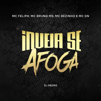 Inveja Se Afoga by MC Bezinho