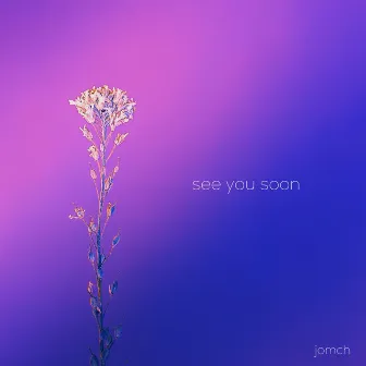 see you soon by jomch