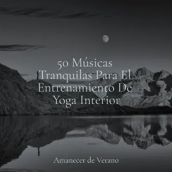 50 Músicas Tranquilas Para El Entrenamiento De Yoga Interior by kinderliedjes