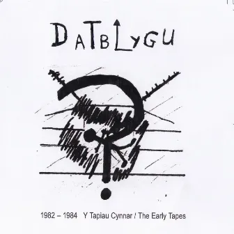 1982-1984 Y Tapiau Cynnar / The Early Tapes by Datblygu