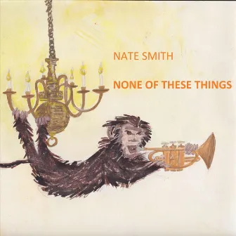 None of These Things by Nate Smith