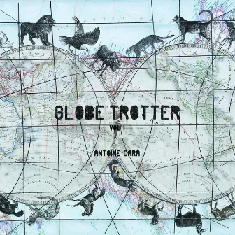 Globe Trotter, Vol.1 by Antoine Cara