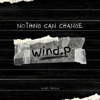 Nothing Can Change by Wind.P