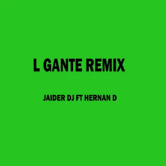 L Gante (Remix) by Jaider Dj