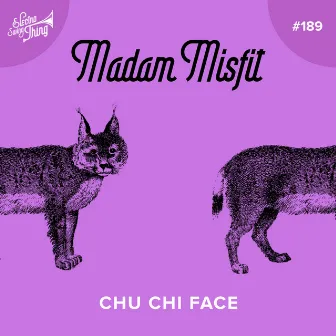 Chu Chi Face by Madam Misfit