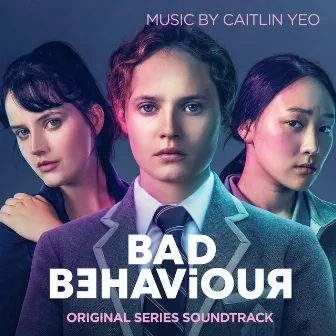 Bad Behaviour (Original Series Soundtrack) by Caitlin Yeo