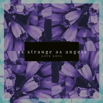 Love Song by As Strange As Angels