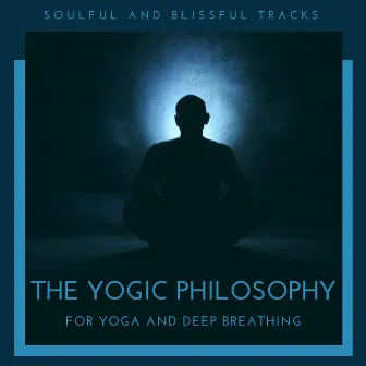 The Yogic Philosophy - Soulful And Blissful Tracks For Yoga And Deep Breathing by White Noise Aura Purification Sounds