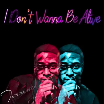 I Don’t Wanna Be Alive by Terrence