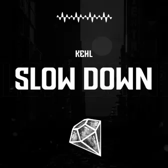 Slow Down by Kehl