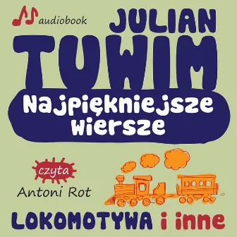 Julian Tuwim Najpiekniejsze Wiersze. Lokomotywa i inne. by Unknown Artist