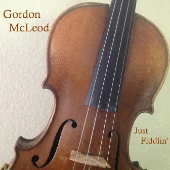 Just Fiddlin' by Gordon Mcleod