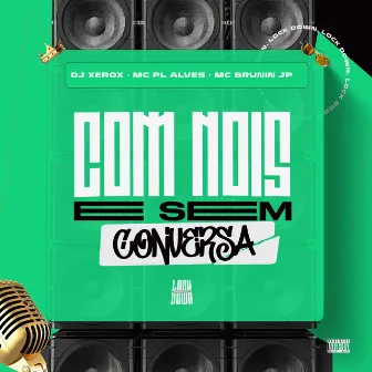 Com Nois é Sem Conversa by DJ Xerox