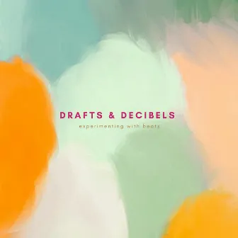 drafts & decibels by Bisht