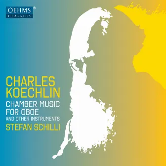 Koechlin: Chamber Music for Oboe & Other Instruments by Stefan Schilli