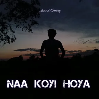 Naa Koyi Hoya by Anand Choubey