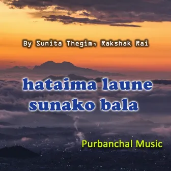 Hataima Laune Sunako Bala by Sunita Thegim