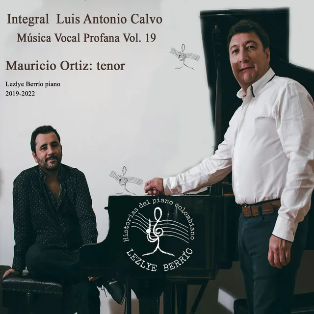 Historias del Piano Colombiano, Lecturas Naturales y Referenciales. Integral Vocal Profana Luis Antonio Calvo Vol. 19 Lezlye Berrío(Piano), Mauricio Ortiz(Tenor)