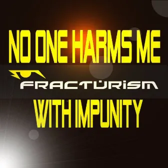 No One Harms Me With Impunity by Fracturism