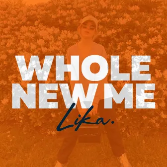 Whole New Me by Lika