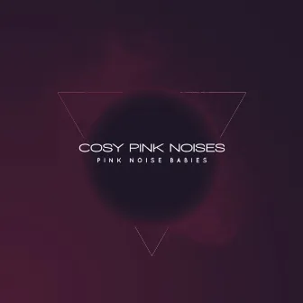 Cosy Pink Noises by Pink Noise Babies