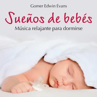 Sueños de Bebés: Música Relajante Para dormirse by Gomer Edwin Evans