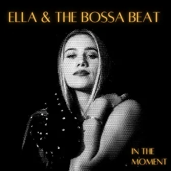 In the Moment by Ella & the Bossa Beat