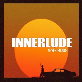 Never Enough by Innerlude