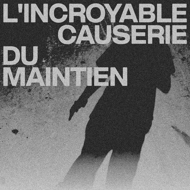 L'INCROYABLE CAUSERIE DU MAINTIEN