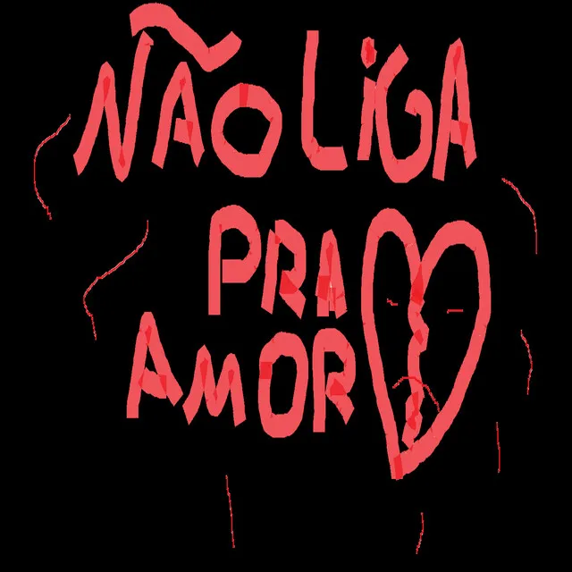 Não Liga pra Amor