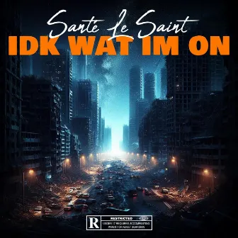 IDK WAT IM ON by Santé Le Saint