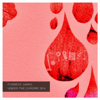 Under the Chrome Sea by Forrest James